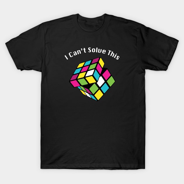 I Can't Solve This T-Shirt by WMKDesign